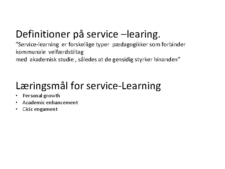 Definitioner på service –learing. ”Service-learning er forskellige typer pædagogikker som forbinder kommunale velfærdstiltag med