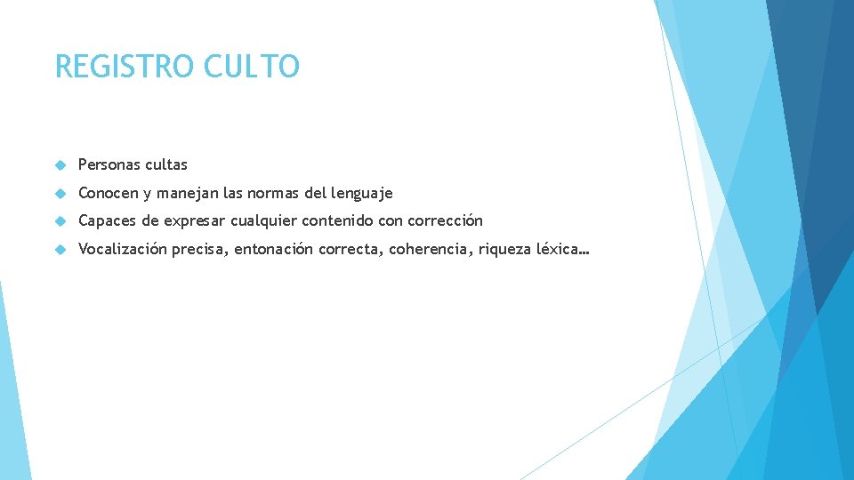 REGISTRO CULTO Personas cultas Conocen y manejan las normas del lenguaje Capaces de expresar