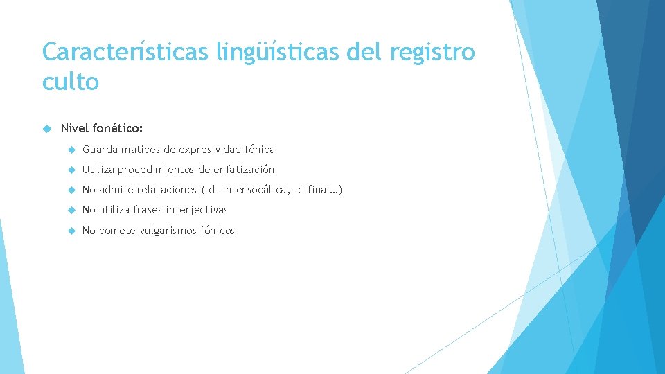 Características lingüísticas del registro culto Nivel fonético: Guarda matices de expresividad fónica Utiliza procedimientos