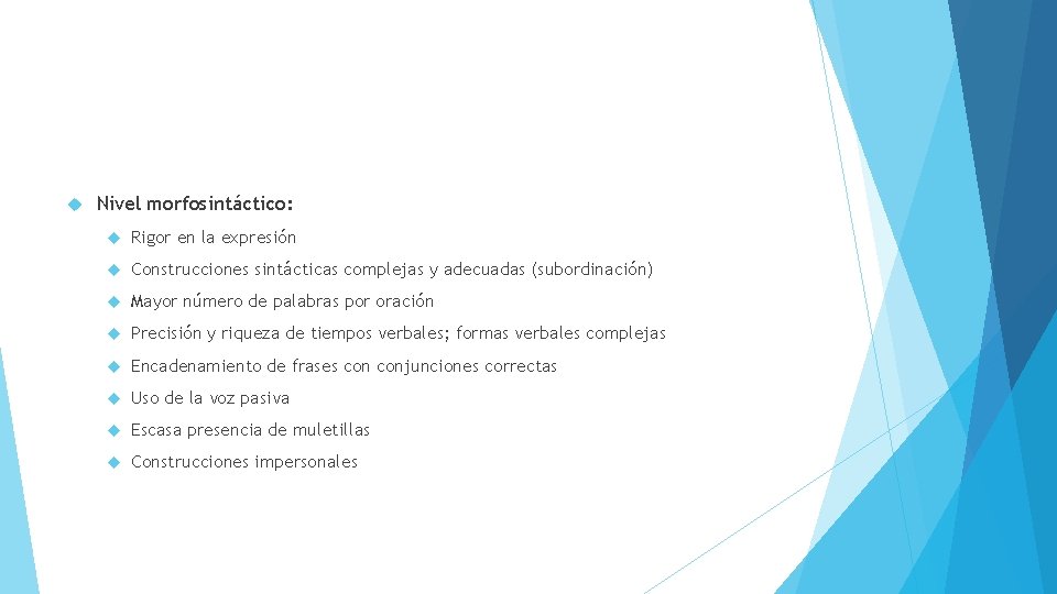  Nivel morfosintáctico: Rigor en la expresión Construcciones sintácticas complejas y adecuadas (subordinación) Mayor