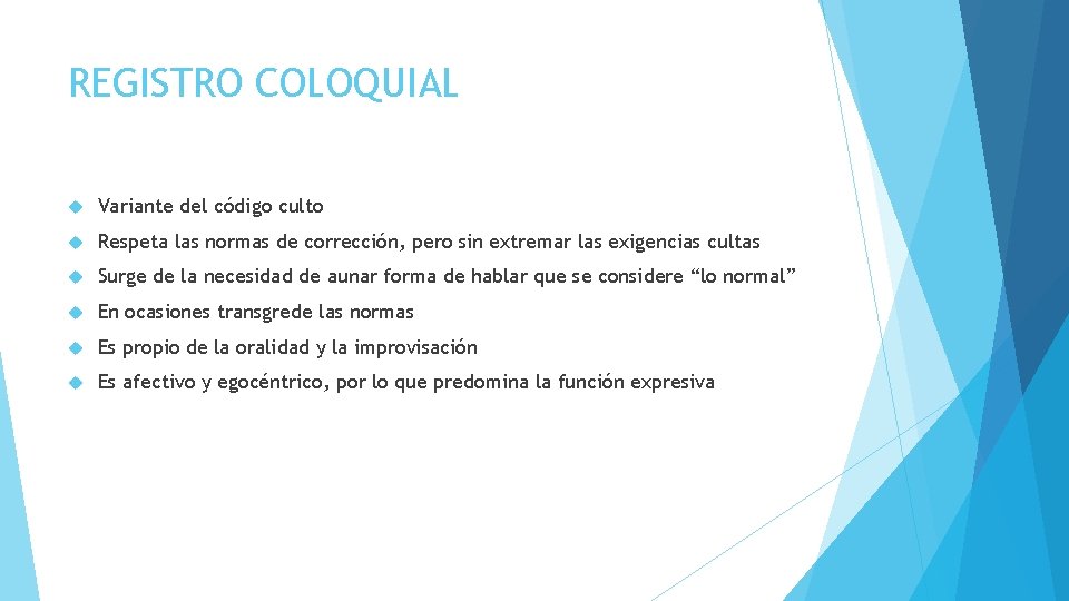 REGISTRO COLOQUIAL Variante del código culto Respeta las normas de corrección, pero sin extremar