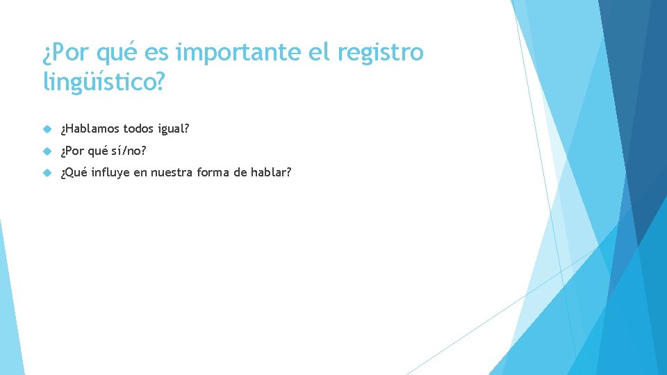 ¿Por qué es importante el registro lingüístico? ¿Hablamos todos igual? ¿Por qué sí/no? ¿Qué