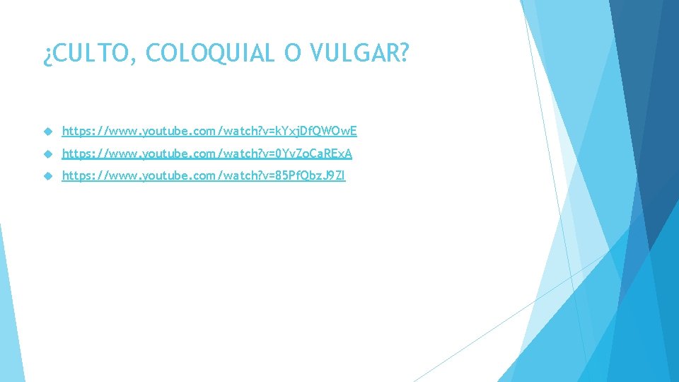 ¿CULTO, COLOQUIAL O VULGAR? https: //www. youtube. com/watch? v=k. Yxj. Df. QWOw. E https: