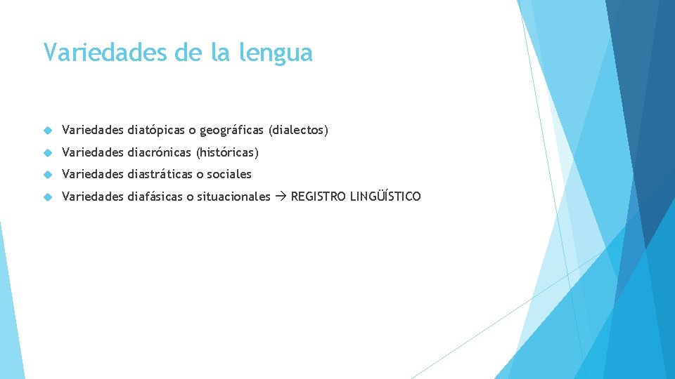 Variedades de la lengua Variedades diatópicas o geográficas (dialectos) Variedades diacrónicas (históricas) Variedades diastráticas