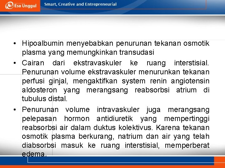  • Hipoalbumin menyebabkan penurunan tekanan osmotik plasma yang memungkinkan transudasi • Cairan dari