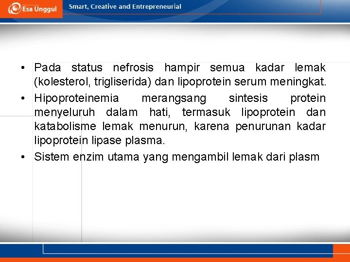  • Pada status nefrosis hampir semua kadar lemak (kolesterol, trigliserida) dan lipoprotein serum