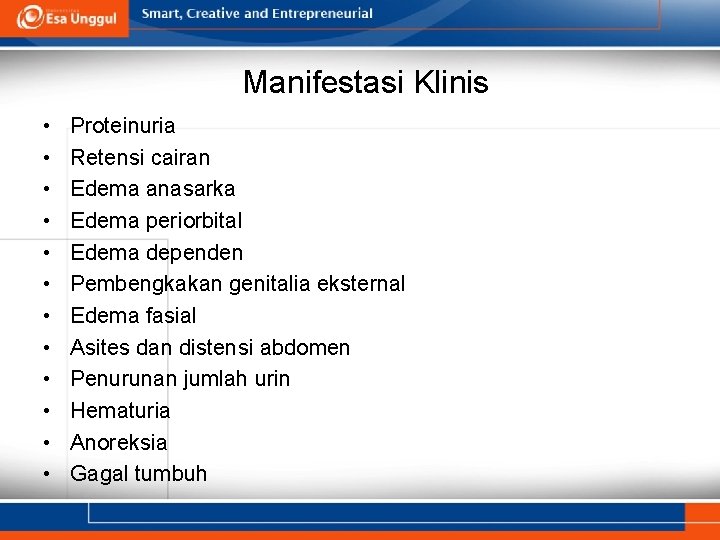 Manifestasi Klinis • • • Proteinuria Retensi cairan Edema anasarka Edema periorbital Edema dependen