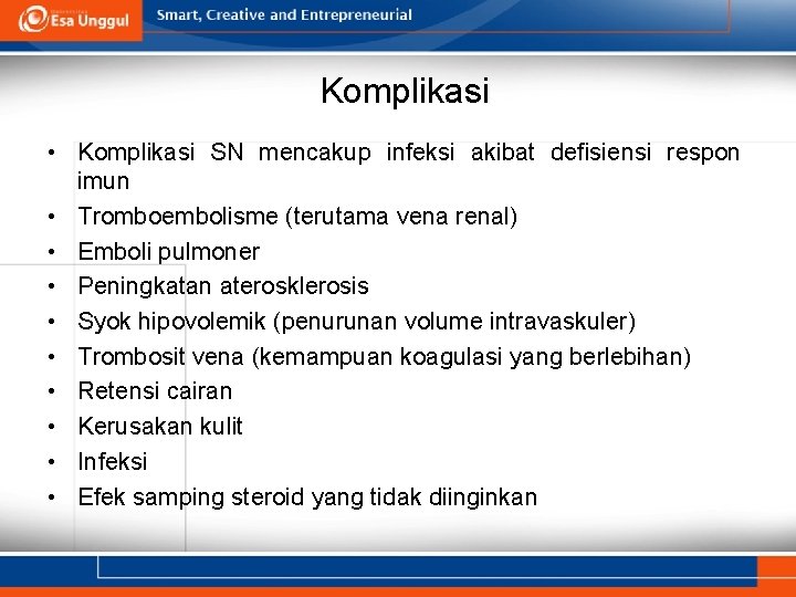 Komplikasi • Komplikasi SN mencakup infeksi akibat defisiensi respon imun • Tromboembolisme (terutama vena