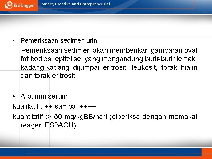  • Pemeriksaan sedimen urin Pemeriksaan sedimen akan memberikan gambaran oval fat bodies: epitel