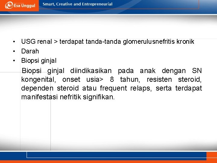  • USG renal > terdapat tanda-tanda glomerulusnefritis kronik • Darah • Biopsi ginjal