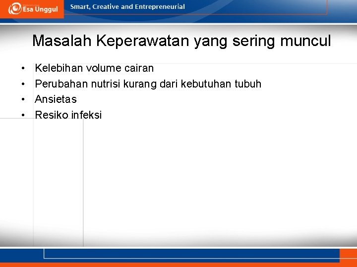 Masalah Keperawatan yang sering muncul • • Kelebihan volume cairan Perubahan nutrisi kurang dari