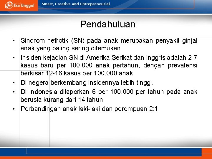 Pendahuluan • Sindrom nefrotik (SN) pada anak merupakan penyakit ginjal anak yang paling sering