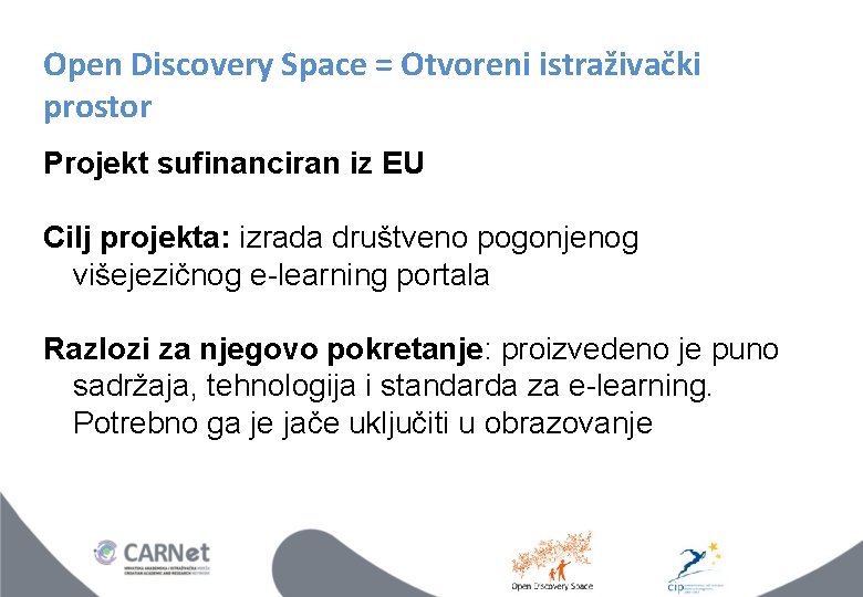 Open Discovery Space = Otvoreni istraživački prostor Projekt sufinanciran iz EU Cilj projekta: izrada Open Discovery Space = Otvoreni istraživački prostor Projekt sufinanciran iz EU Cilj projekta: izrada