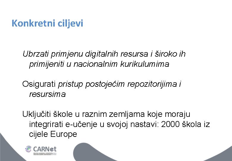 Konkretni ciljevi Ubrzati primjenu digitalnih resursa i široko ih primijeniti u nacionalnim kurikulumima Osigurati Konkretni ciljevi Ubrzati primjenu digitalnih resursa i široko ih primijeniti u nacionalnim kurikulumima Osigurati