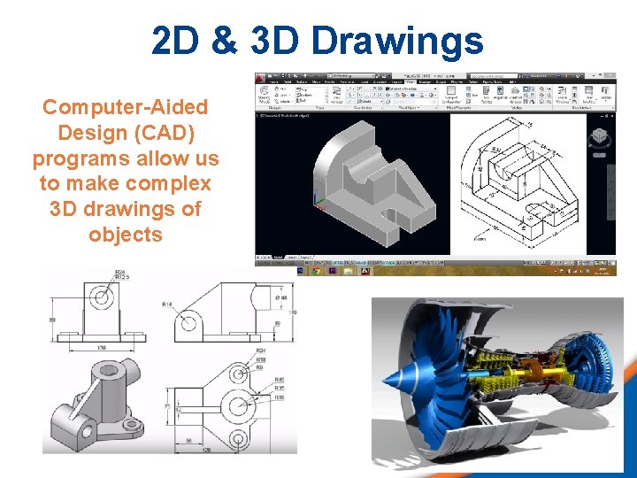 2 D & 3 D Drawings Computer-Aided Design (CAD) programs allow us to make 2 D & 3 D Drawings Computer-Aided Design (CAD) programs allow us to make