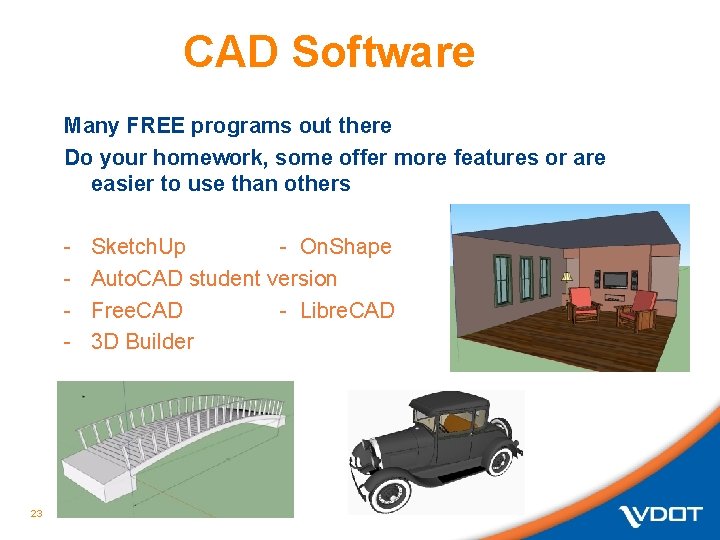 CAD Software Many FREE programs out there Do your homework, some offer more features CAD Software Many FREE programs out there Do your homework, some offer more features