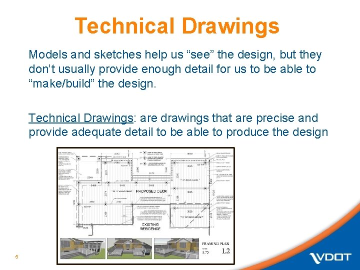 Technical Drawings Models and sketches help us “see” the design, but they don’t usually Technical Drawings Models and sketches help us “see” the design, but they don’t usually