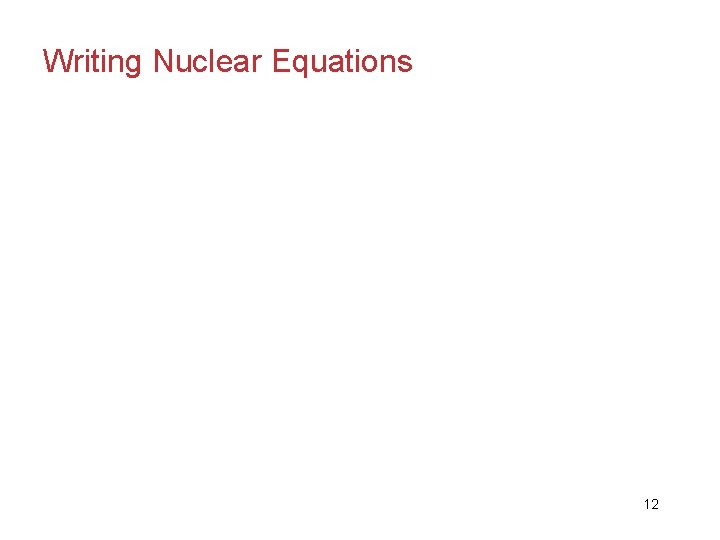 Writing Nuclear Equations 12 