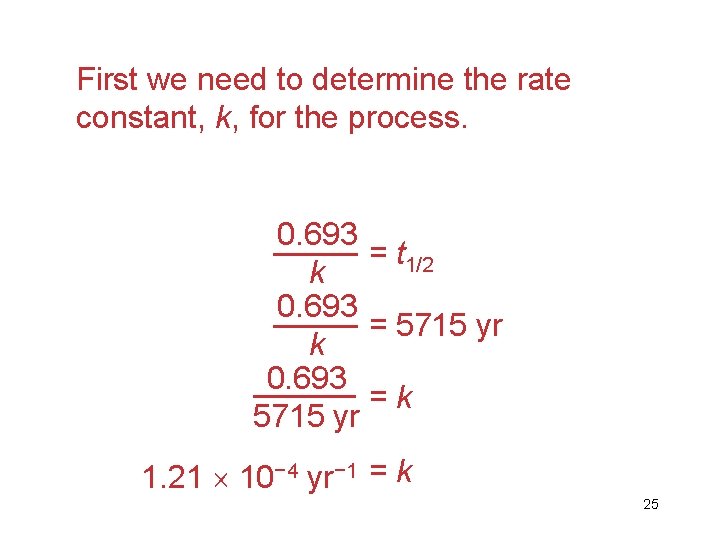 First we need to determine the rate constant, k, for the process. 0. 693