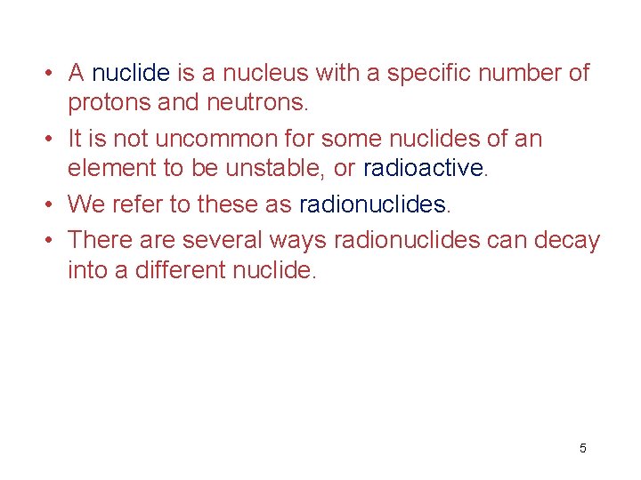  • A nuclide is a nucleus with a specific number of protons and