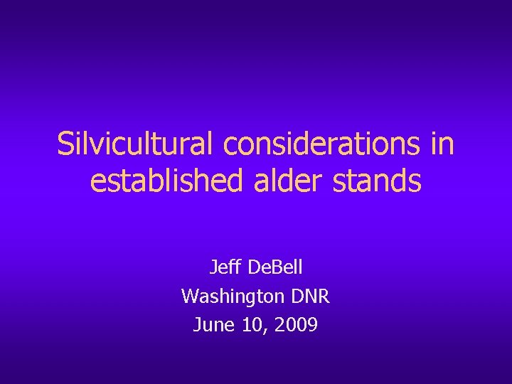 Silvicultural considerations in established alder stands Jeff De. Bell Washington DNR June 10, 2009