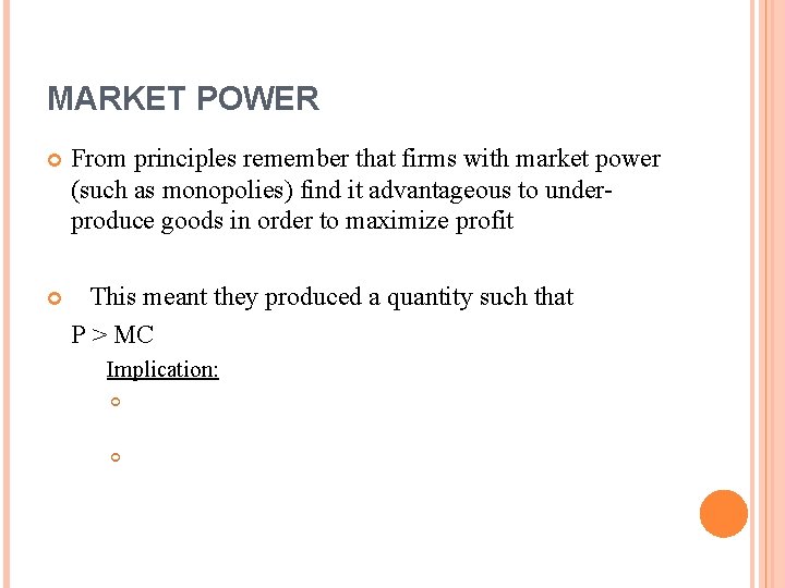 MARKET POWER From principles remember that firms with market power (such as monopolies) find