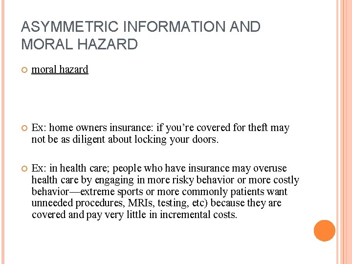 ASYMMETRIC INFORMATION AND MORAL HAZARD moral hazard Ex: home owners insurance: if you’re covered