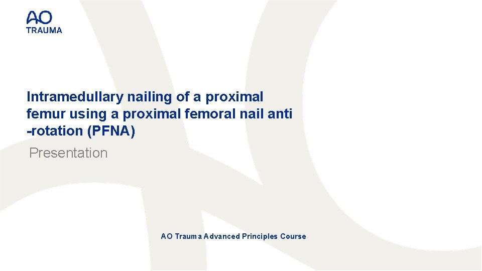 Intramedullary nailing of a proximal femur using a proximal femoral nail anti -rotation (PFNA)
