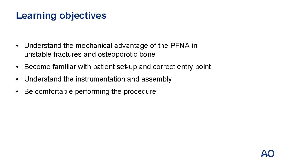 Learning objectives • Understand the mechanical advantage of the PFNA in unstable fractures and
