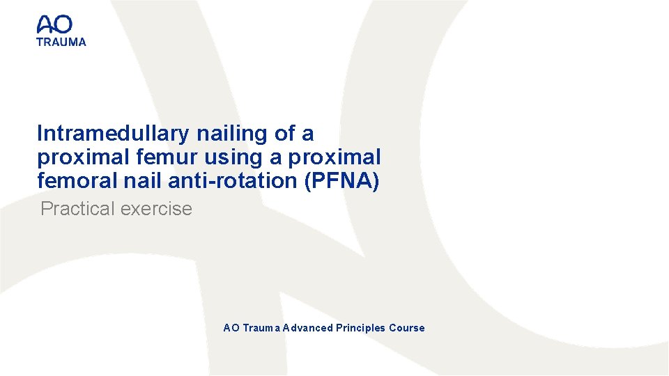Intramedullary nailing of a proximal femur using a proximal femoral nail anti-rotation (PFNA) Practical