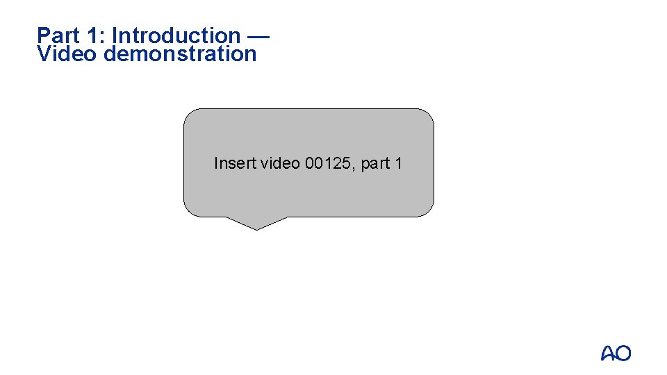 Part 1: Introduction — Video demonstration Insert video 00125, part 1 