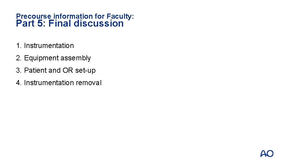 Precourse information for Faculty: Part 5: Final discussion 1. Instrumentation 2. Equipment assembly 3.