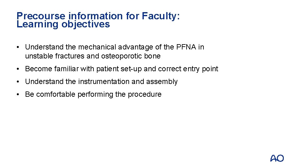 Precourse information for Faculty: Learning objectives • Understand the mechanical advantage of the PFNA