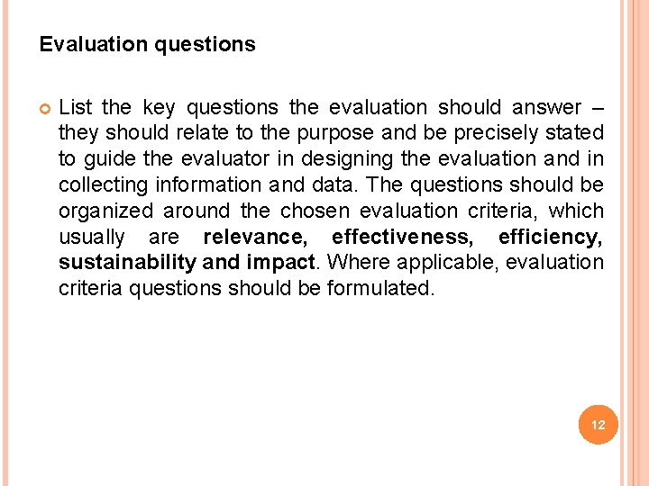 Evaluation questions List the key questions the evaluation should answer – they should relate Evaluation questions List the key questions the evaluation should answer – they should relate