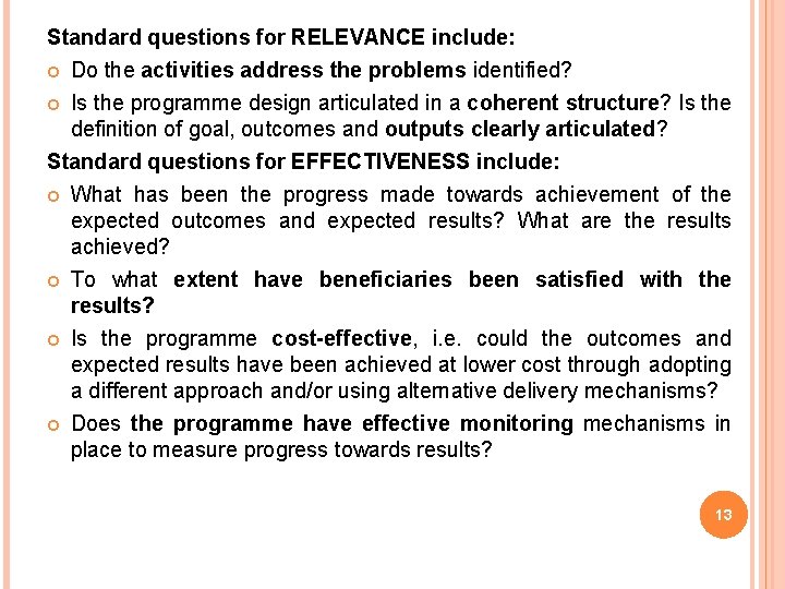 Standard questions for RELEVANCE include: Do the activities address the problems identified? Is the Standard questions for RELEVANCE include: Do the activities address the problems identified? Is the