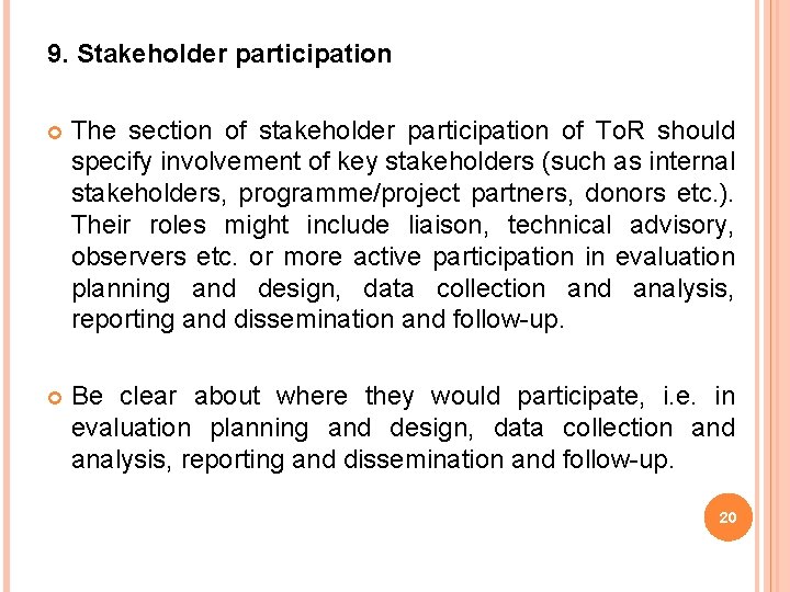 9. Stakeholder participation The section of stakeholder participation of To. R should specify involvement 9. Stakeholder participation The section of stakeholder participation of To. R should specify involvement