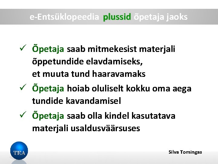 e-Entsüklopeedia plussid õpetaja jaoks ü Õpetaja saab mitmekesist materjali õppetundide elavdamiseks, et muuta tund e-Entsüklopeedia plussid õpetaja jaoks ü Õpetaja saab mitmekesist materjali õppetundide elavdamiseks, et muuta tund