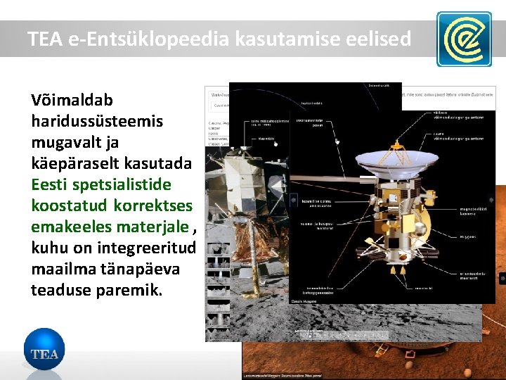 TEA e-Entsüklopeedia kasutamise eelised Võimaldab haridussüsteemis mugavalt ja käepäraselt kasutada Eesti spetsialistide koostatud korrektses