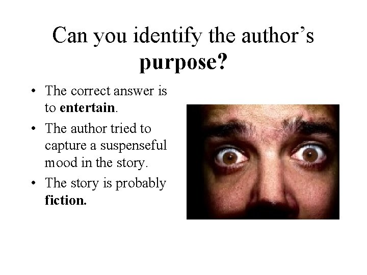 Can you identify the author’s purpose? • The correct answer is to entertain. •