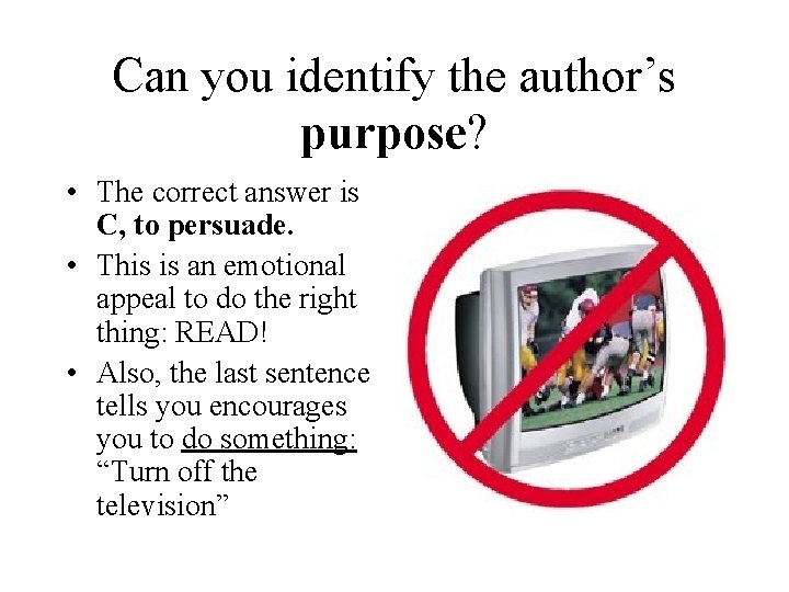 Can you identify the author’s purpose? • The correct answer is C, to persuade.