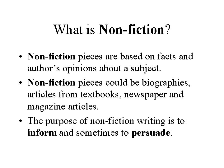 What is Non-fiction? • Non-fiction pieces are based on facts and author’s opinions about