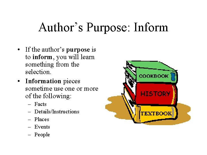 Author’s Purpose: Inform • If the author’s purpose is to inform, you will learn