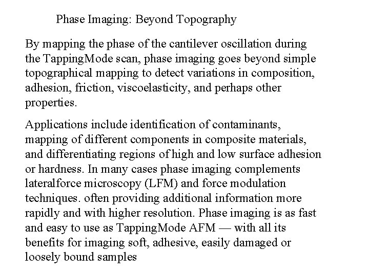 Phase Imaging: Beyond Topography By mapping the phase of the cantilever oscillation during the