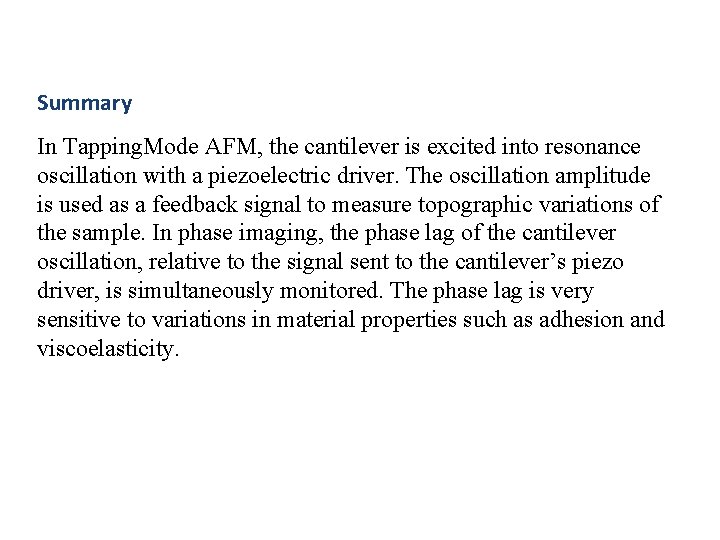 Summary In Tapping. Mode AFM, the cantilever is excited into resonance oscillation with a