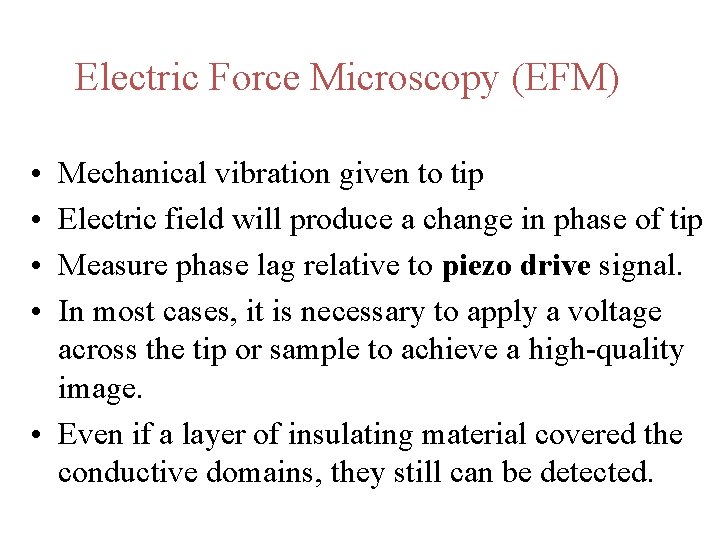 Electric Force Microscopy (EFM) • • Mechanical vibration given to tip Electric field will