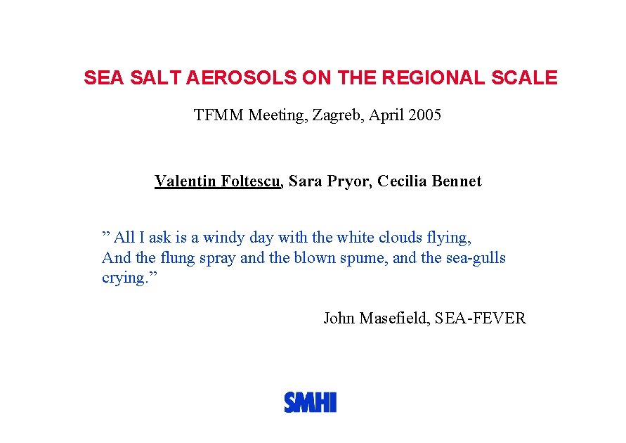 SEA SALT AEROSOLS ON THE REGIONAL SCALE TFMM Meeting, Zagreb, April 2005 Valentin Foltescu,