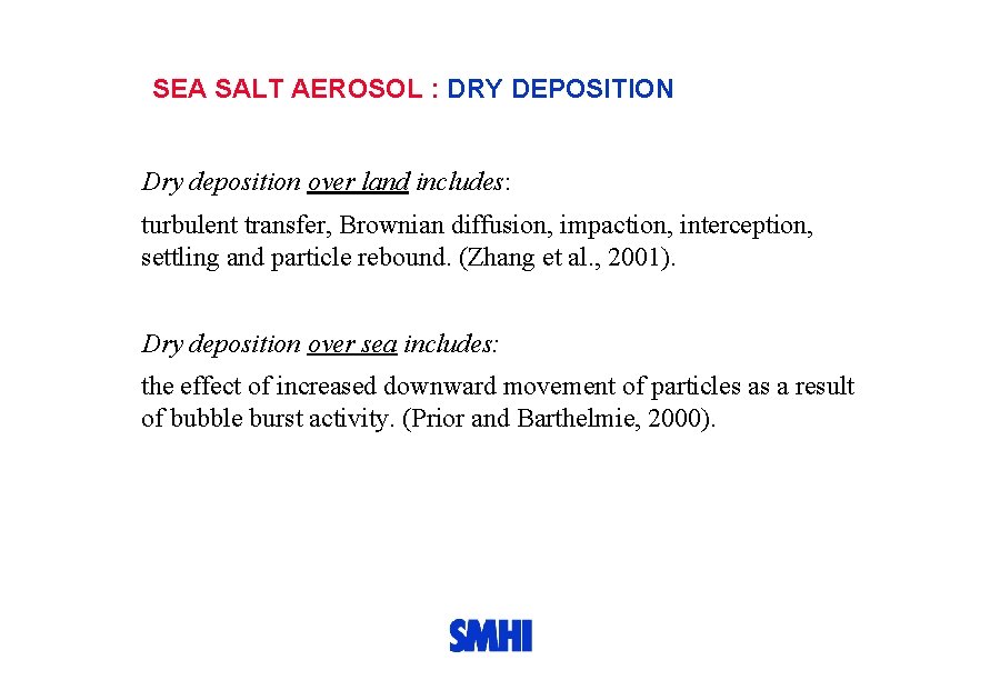 SEA SALT AEROSOL : DRY DEPOSITION Dry deposition over land includes: turbulent transfer, Brownian