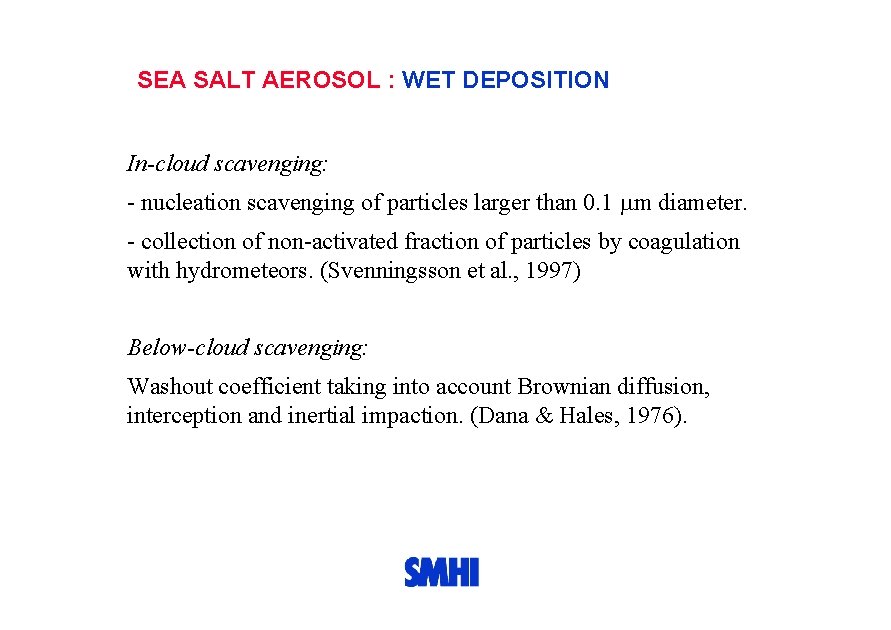 SEA SALT AEROSOL : WET DEPOSITION In-cloud scavenging: - nucleation scavenging of particles larger
