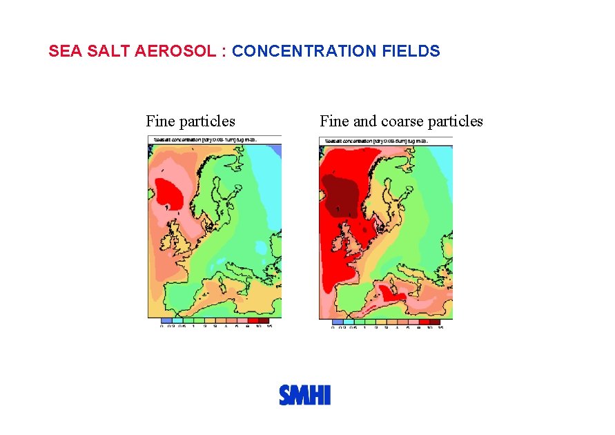 SEA SALT AEROSOL : CONCENTRATION FIELDS Fine particles Fine and coarse particles 