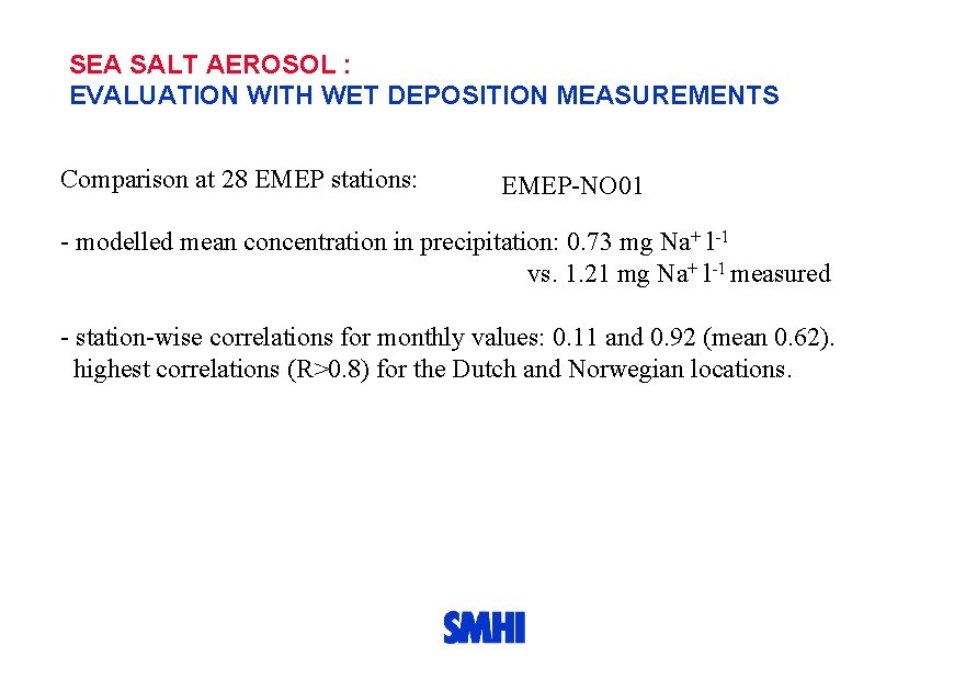 SEA SALT AEROSOL : EVALUATION WITH WET DEPOSITION MEASUREMENTS Comparison at 28 EMEP stations: